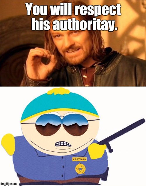 You will respect his authoritay. | made w/ Imgflip meme maker