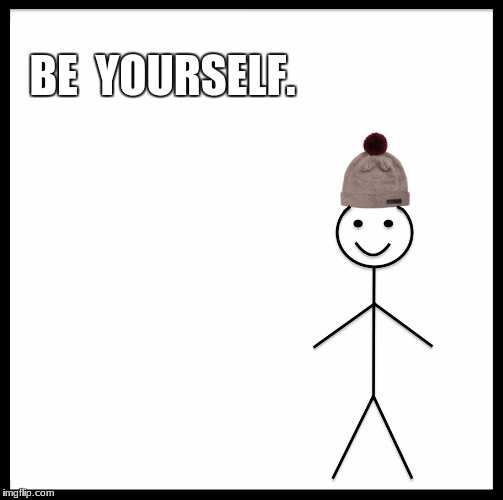 Be Like Bill Meme | BE  YOURSELF. | image tagged in memes,be like bill | made w/ Imgflip meme maker