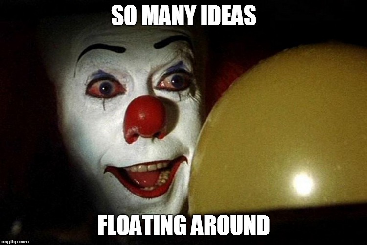 SO MANY IDEAS FLOATING AROUND | made w/ Imgflip meme maker