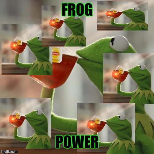 FROG POWER | made w/ Imgflip meme maker