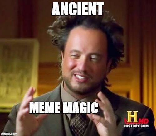 Ancient Aliens Meme | ANCIENT MEME MAGIC | image tagged in memes,ancient aliens | made w/ Imgflip meme maker