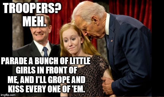 TROOPERS?  MEH. PARADE A BUNCH OF LITTLE GIRLS IN FRONT OF ME, AND I'LL GROPE AND KISS EVERY ONE OF 'EM. | made w/ Imgflip meme maker