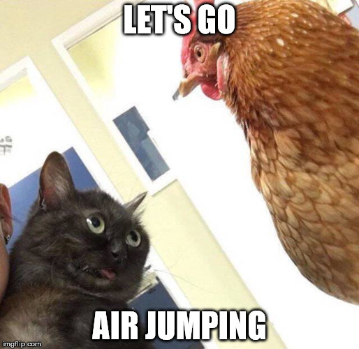 Let's go skydiving | LET'S GO; AIR JUMPING | image tagged in skydiving | made w/ Imgflip meme maker