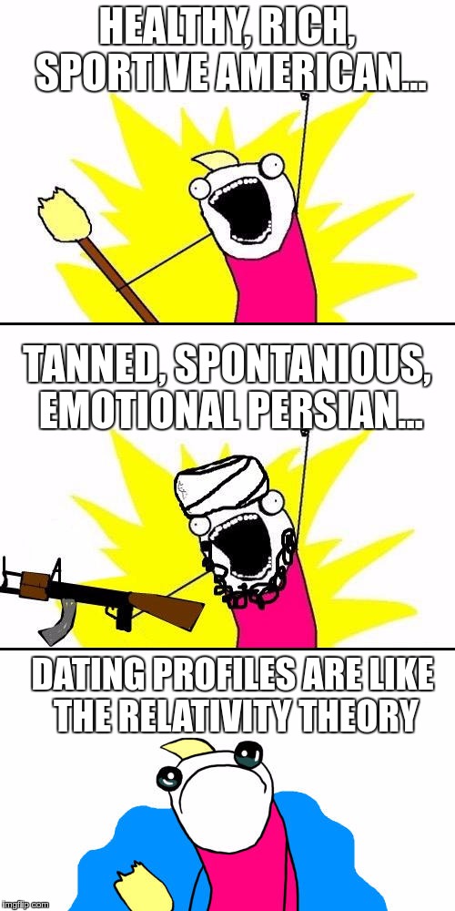 HEALTHY, RICH, SPORTIVE AMERICAN… DATING PROFILES ARE LIKE THE RELATIVITY THEORY TANNED, SPONTANIOUS, EMOTIONAL PERSIAN… | made w/ Imgflip meme maker