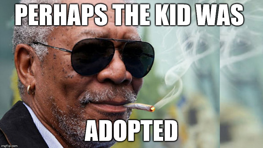 PERHAPS THE KID WAS ADOPTED | made w/ Imgflip meme maker