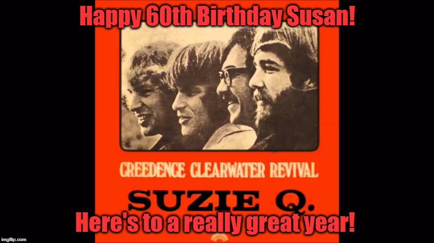 Happy 60th Birthday Susan! Here's to a really great year! | image tagged in happy birthday susan | made w/ Imgflip meme maker