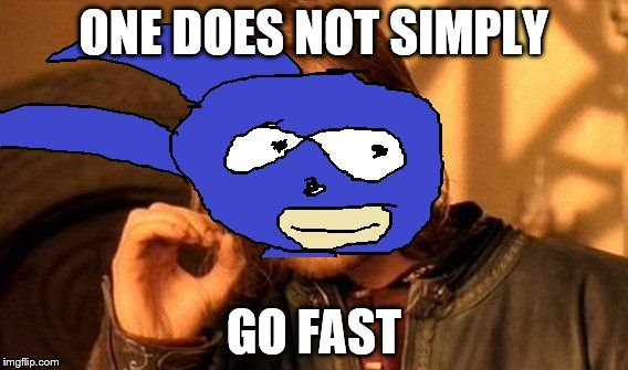 ONE DOES NOT SIMPLY; GO FAST | image tagged in one does not sanic | made w/ Imgflip meme maker