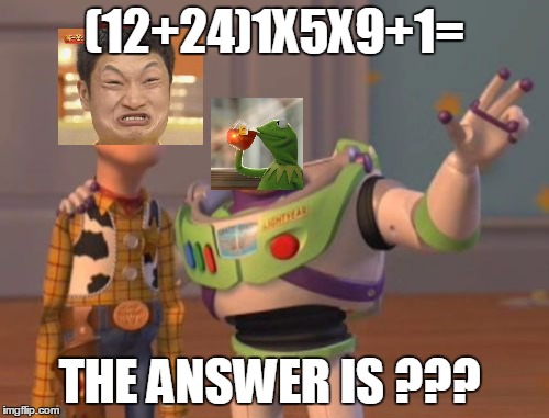 X, X Everywhere Meme | (12+24)1X5X9+1=; THE ANSWER IS ??? | image tagged in memes,x x everywhere | made w/ Imgflip meme maker