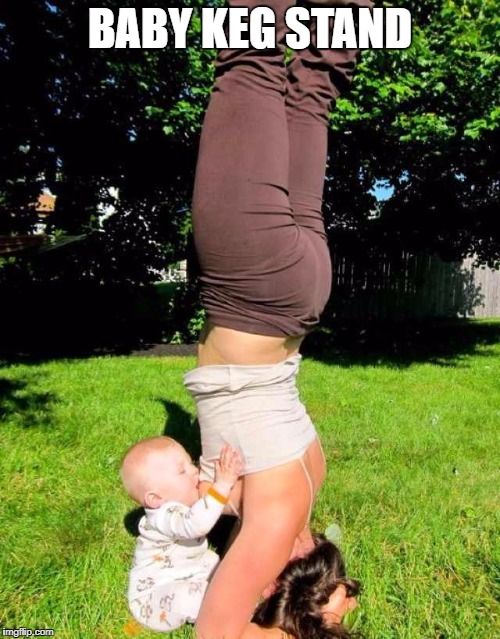 when mom wants to teach her kid something cool | BABY KEG STAND | image tagged in breastfeeding,nsfw | made w/ Imgflip meme maker