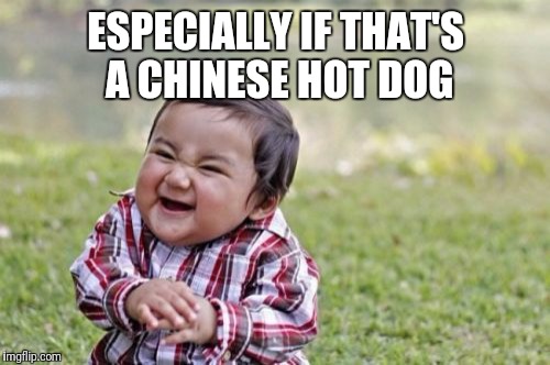 Evil Toddler Meme | ESPECIALLY IF THAT'S A CHINESE HOT DOG | image tagged in memes,evil toddler | made w/ Imgflip meme maker