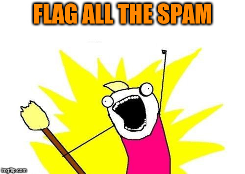 X All The Y Meme | FLAG ALL THE SPAM | image tagged in memes,x all the y | made w/ Imgflip meme maker