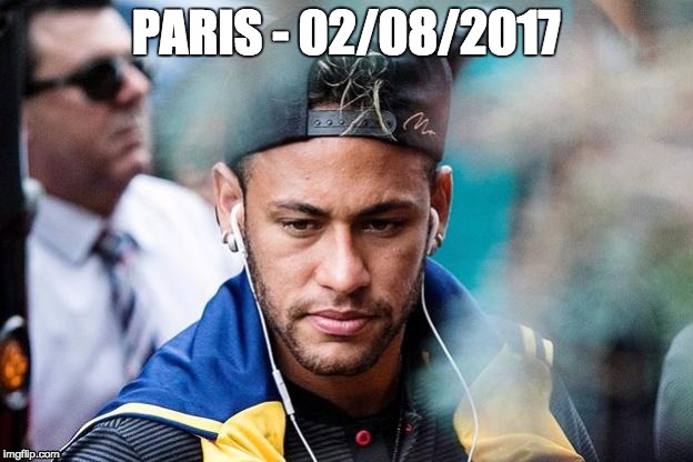 PARIS - 02/08/2017 | image tagged in neymar,paris,soccer,barcelona | made w/ Imgflip meme maker