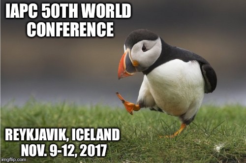 Purposefull Puffin | IAPC 50TH WORLD CONFERENCE; REYKJAVIK, ICELAND NOV. 9-12, 2017 | image tagged in purposefull puffin | made w/ Imgflip meme maker