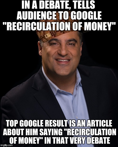 Recirculation of money: OF COURSE! | IN A DEBATE, TELLS AUDIENCE TO GOOGLE "RECIRCULATION OF MONEY"; TOP GOOGLE RESULT IS AN ARTICLE ABOUT HIM SAYING "RECIRCULATION OF MONEY" IN THAT VERY DEBATE | image tagged in tyt,cenk uygur,yogurt,recirculation of money,google,ben shapiro | made w/ Imgflip meme maker