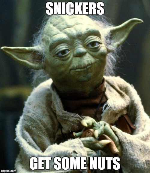 Star Wars Yoda Meme | SNICKERS; GET SOME NUTS | image tagged in memes,star wars yoda | made w/ Imgflip meme maker