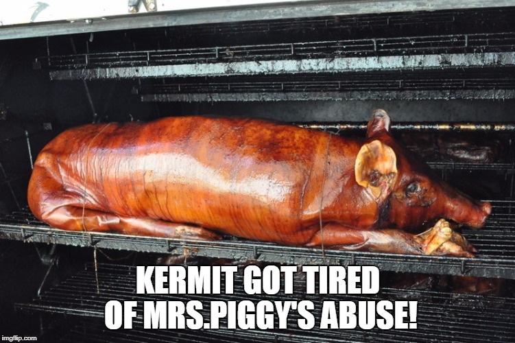 KERMIT GOT TIRED OF MRS.PIGGY'S ABUSE! | made w/ Imgflip meme maker