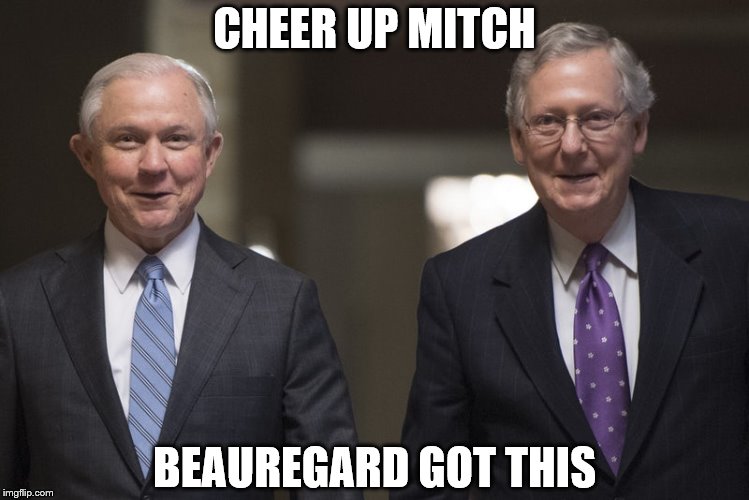 CHEER UP MITCH; BEAUREGARD GOT THIS | image tagged in repugnican revenge | made w/ Imgflip meme maker
