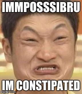 mad asian | IMMPOSSSIBRU; IM CONSTIPATED | image tagged in mad asian | made w/ Imgflip meme maker
