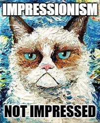 IMPRESSIONISM NOT IMPRESSED | made w/ Imgflip meme maker