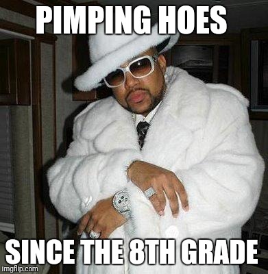 pimp c | PIMPING HOES; SINCE THE 8TH GRADE | image tagged in pimp c | made w/ Imgflip meme maker
