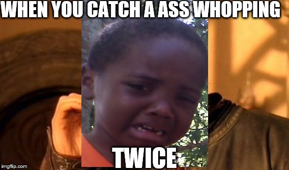 One Does Not Simply | WHEN YOU CATCH A ASS WHOPPING; TWICE | image tagged in memes,one does not simply | made w/ Imgflip meme maker