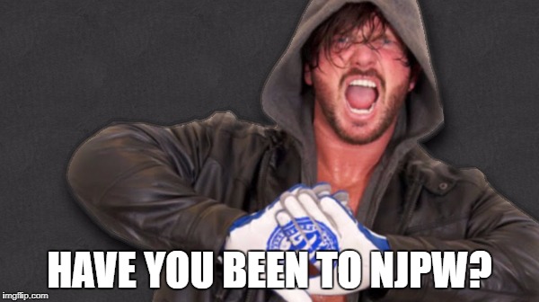 HAVE YOU BEEN TO NJPW? | made w/ Imgflip meme maker