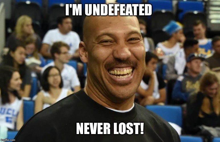 I'M UNDEFEATED; NEVER LOST! | made w/ Imgflip meme maker
