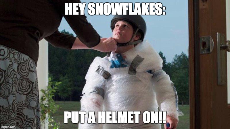 SnowFlake Child Put a Helmet On! | HEY SNOWFLAKES:; PUT A HELMET ON!! | image tagged in snowflake-child,snowflake,liberal millenials,soft,helmet,bubble wrap | made w/ Imgflip meme maker