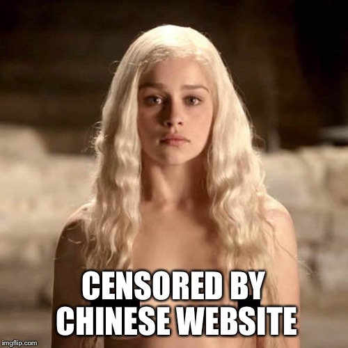 CENSORED BY CHINESE WEBSITE | made w/ Imgflip meme maker