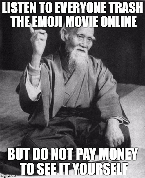 #WednesdayWisdom | LISTEN TO EVERYONE TRASH THE EMOJI MOVIE ONLINE; BUT DO NOT PAY MONEY TO SEE IT YOURSELF | image tagged in wise master | made w/ Imgflip meme maker