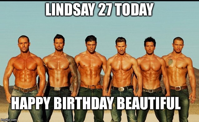 HappyBirthday |  LINDSAY 27 TODAY; HAPPY BIRTHDAY BEAUTIFUL | image tagged in happybirthday | made w/ Imgflip meme maker