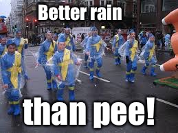 Better rain than pee! | made w/ Imgflip meme maker