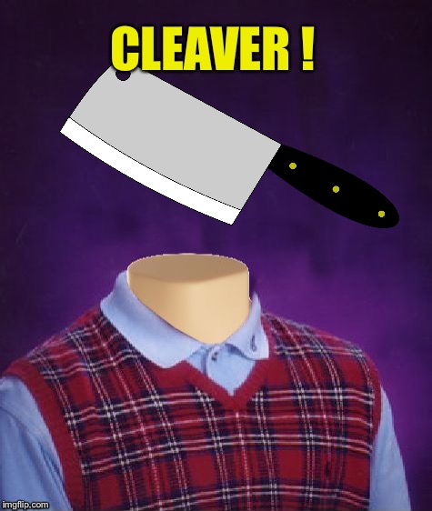 CLEAVER ! | made w/ Imgflip meme maker