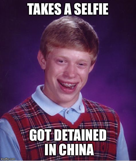Bad Luck Brian | TAKES A SELFIE; GOT DETAINED IN CHINA | image tagged in memes,bad luck brian | made w/ Imgflip meme maker