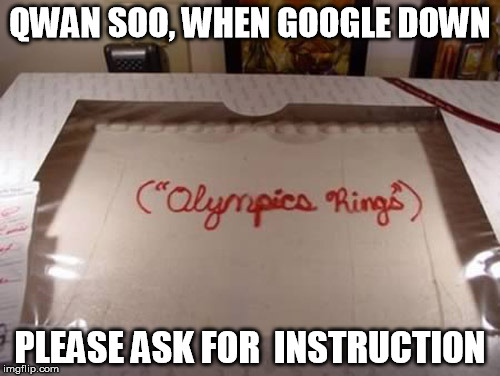 QWAN SOO, WHEN GOOGLE DOWN; PLEASE ASK FOR  INSTRUCTION | image tagged in google down no understand | made w/ Imgflip meme maker