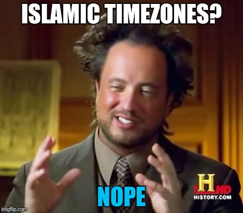 Ancient Aliens Meme | ISLAMIC TIMEZONES? NOPE | image tagged in memes,ancient aliens | made w/ Imgflip meme maker