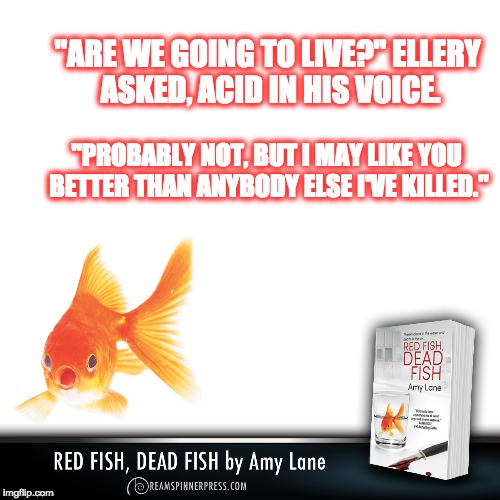 "ARE WE GOING TO LIVE?" ELLERY ASKED, ACID IN HIS VOICE. "PROBABLY NOT, BUT I MAY LIKE YOU BETTER THAN ANYBODY ELSE I'VE KILLED." | made w/ Imgflip meme maker