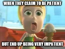WHEN THEY CLAIM TO BE PATIENT; BUT END UP BEING VERY IMPATIENT | image tagged in surprised cindy vortex,jimmy neutron | made w/ Imgflip meme maker