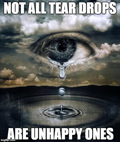 NOT ALL TEAR DROPS; ARE UNHAPPY ONES | image tagged in hope,dorian turner | made w/ Imgflip meme maker