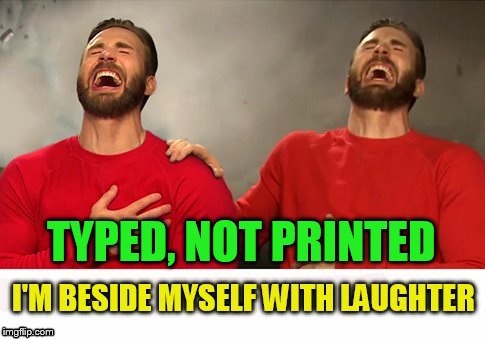 TYPED, NOT PRINTED | made w/ Imgflip meme maker
