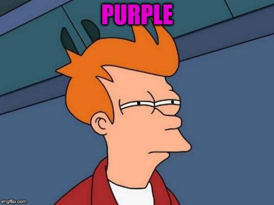 Futurama Fry Meme | PURPLE | image tagged in memes,futurama fry | made w/ Imgflip meme maker