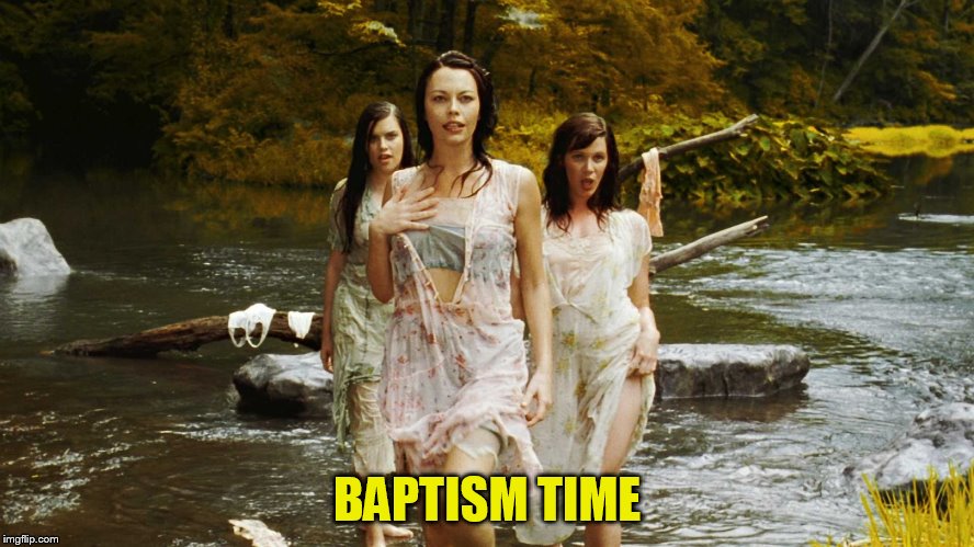 BAPTISM TIME | made w/ Imgflip meme maker