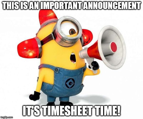 Minion Timesheet | THIS IS AN IMPORTANT ANNOUNCEMENT; IT'S TIMESHEET TIME! | image tagged in timesheet reminder,minion meme,timesheet meme,minion timesheet,announcement,important | made w/ Imgflip meme maker