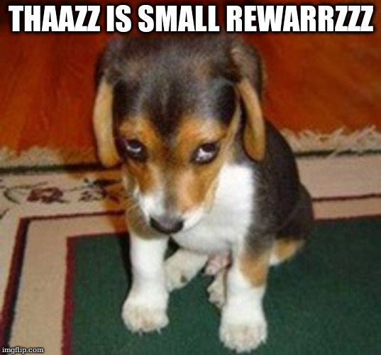 THAAZZ IS SMALL REWARRZZZ | made w/ Imgflip meme maker