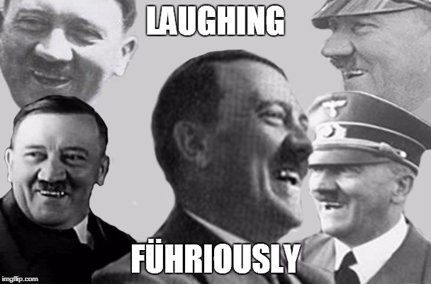 Adolf | LAUGHING; FÜHRIOUSLY | image tagged in hitler | made w/ Imgflip meme maker