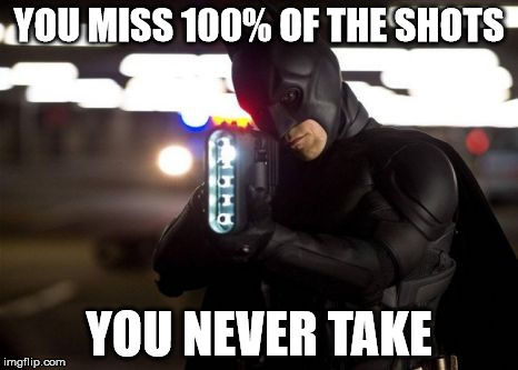 YOU MISS 100% OF THE SHOTS; YOU NEVER TAKE | made w/ Imgflip meme maker