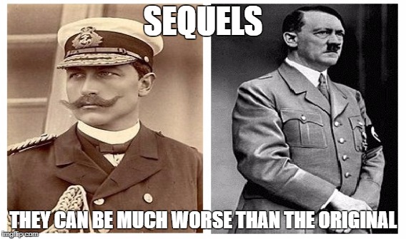 SEQUELS; THEY CAN BE MUCH WORSE THAN THE ORIGINAL | image tagged in imgflip | made w/ Imgflip meme maker