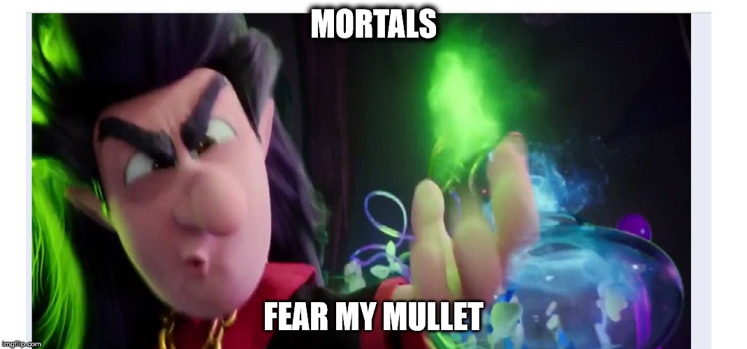 Magic Mullet | MORTALS; FEAR MY MULLET | image tagged in smurfs | made w/ Imgflip meme maker