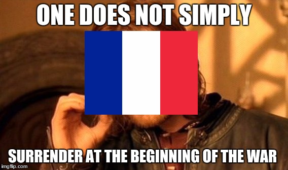 One Does Not Simply Meme | ONE DOES NOT SIMPLY; SURRENDER AT THE BEGINNING OF THE WAR | image tagged in memes,one does not simply | made w/ Imgflip meme maker