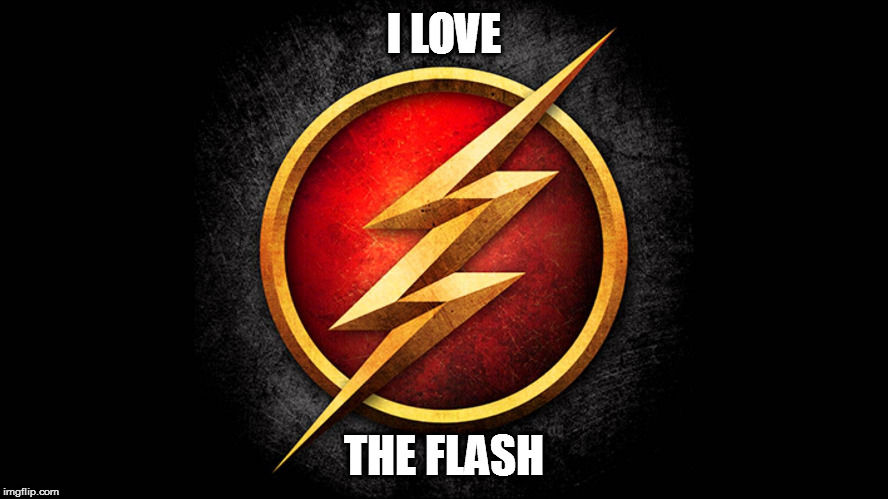 I Love the Flash | I LOVE; THE FLASH | image tagged in memes,the flash | made w/ Imgflip meme maker